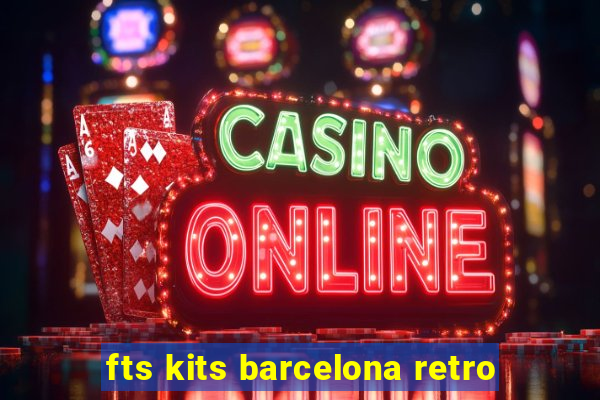 fts kits barcelona retro